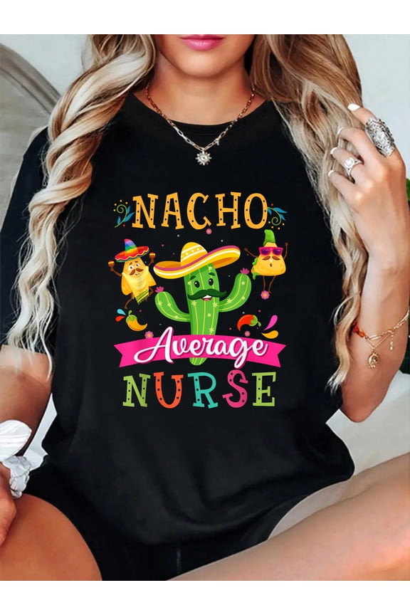 Nacho Average Nurse Funny Mexican Cactus Cinco De Mayo T-Shirt Graphic Tee summer Tops For Women Round Neck Fashion Cotton shirts