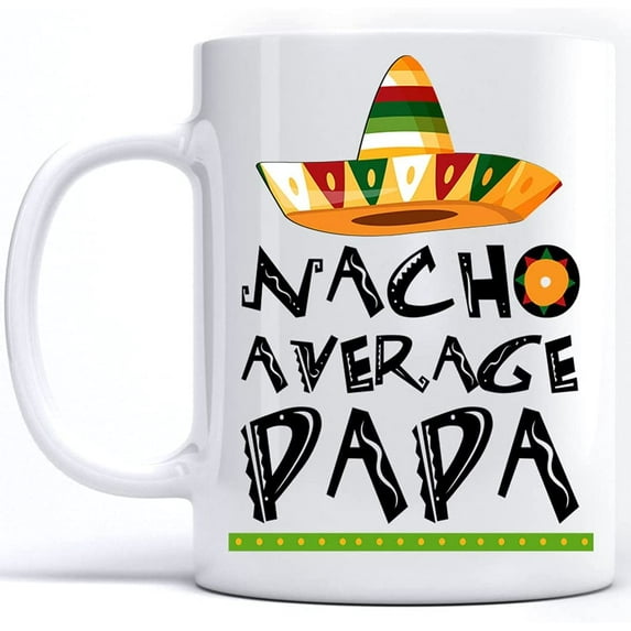 Nacho Average Papa Mexican Food Lovers Favorite Festival Vacation Mug Funny, Cinco De Mayo Mug Holiday, Nacho Average Family Festival Mug Idea, White Coffee Mugs Cups Novelty 15 Oz