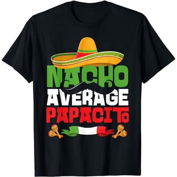 Nacho Average Papacito Funny Cinco De Mayo Mexican Fiesta T-Shirt