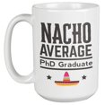 thumbnail image 1 of Nacho Average PhD Graduate Coffee & Tea Mug & Decor for Graduate Students (15oz), 1 of 3