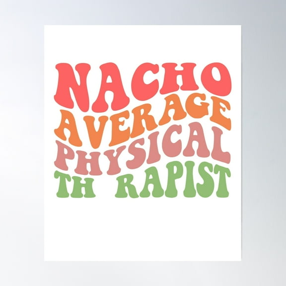 Nacho Average Physical Therapist, Physical Therapy, Pt Appreciation, Healthcare Worker, Speech Language Pathology Poster Wall Art, Modern Wall Decor, 8x12 UNFRAMED