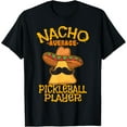 thumbnail image 1 of Nacho Average Pickleball Player Mexican Sport Cinco De Mayo T-Shirt, 1 of 4