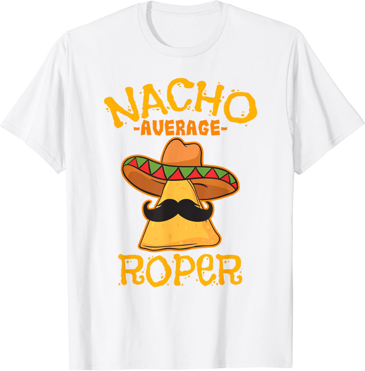 Nacho Average Roper Team Roping Cinco De Mayo Mexican Fiesta T-Shirt ...