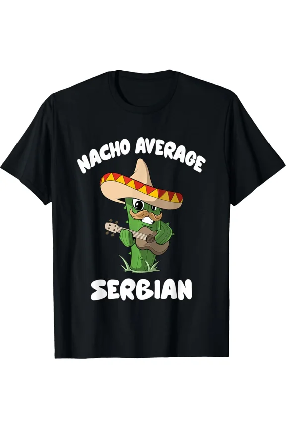 Nacho Average Serbian Funny Serbia Heritage Cultural Art Unisex T-Shirt ,up to size 5XL