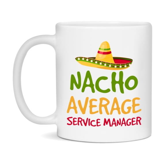 Nacho Average Service Manager Mug – Funny Ceramic Coffee Cup Gift For Service Manager