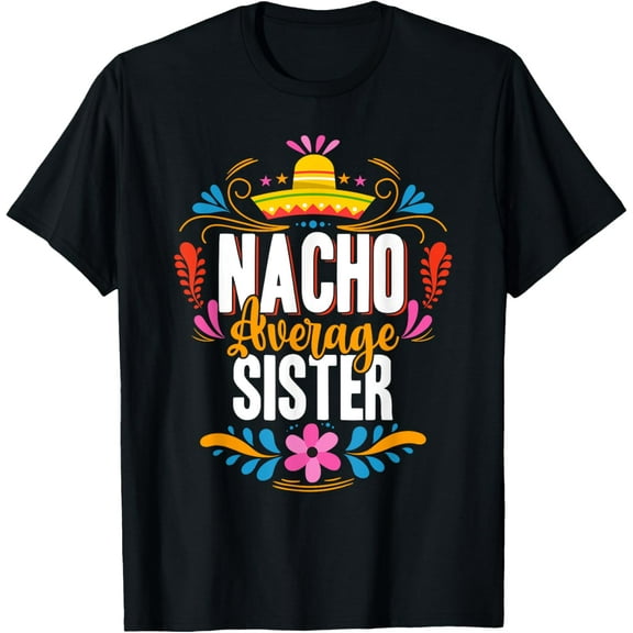 Nacho Average Sister Cinco De Mayo Mexican Matching Family T-Shirt