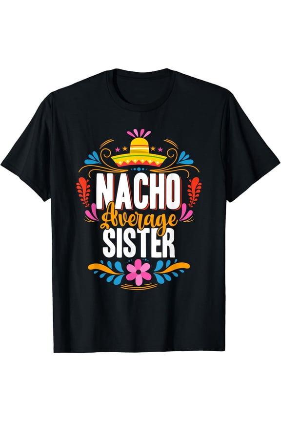 Nacho Average Sister Cinco De Mayo Mexican Matching Family T-Shirt