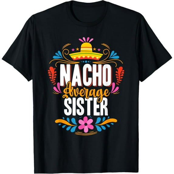 Nacho Average Sister Cinco De Mayo Mexican Matching Family T-Shirt