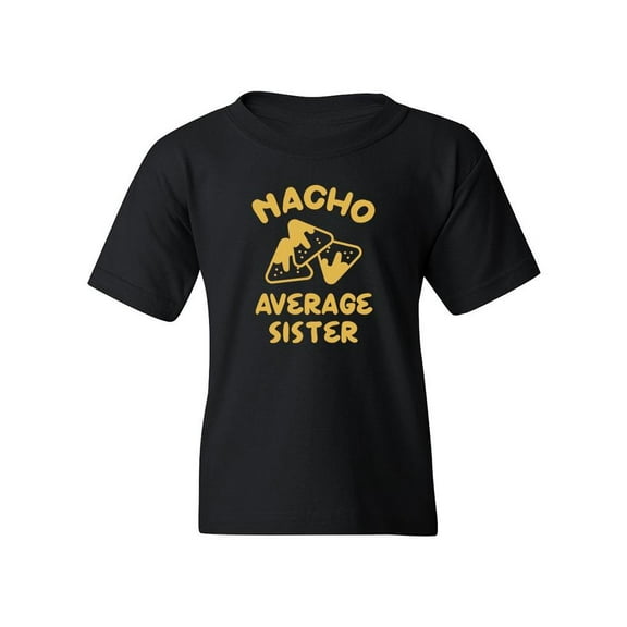 Nacho Average Sister T-Shirt Juniors -Smartprints Designs,  x-Small