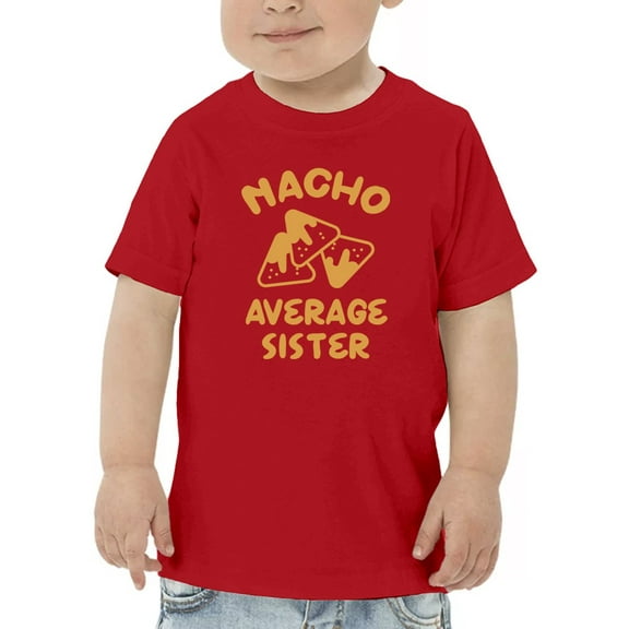 Nacho Average Sister T-Shirt Toddler -GoatDeals Designs,  2 Toddler