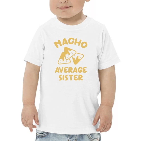Nacho Average Sister T-Shirt Toddler -GoatDeals Designs, 3 Toddler