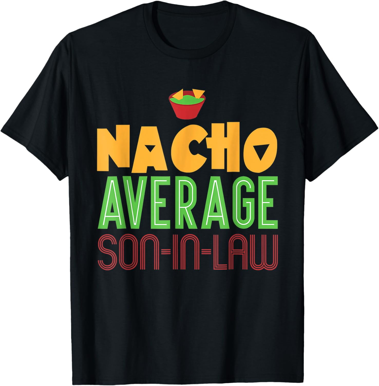 Nacho Average Son In Law Gift Mothers Day Bachelor Funny TShirt