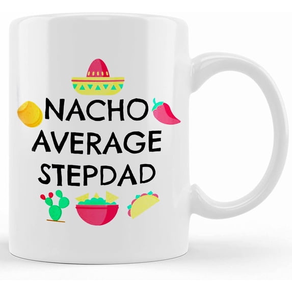 Nacho Average Stepdad Coffee Mug, Nacho Average Stepdad, Step Dad Christmas Gift, Stepdad Birthday Gift, Funny Step Dad Mug, Ceramic Novelty Coffee Mug, Tea Cup, Gift Present For Birthda