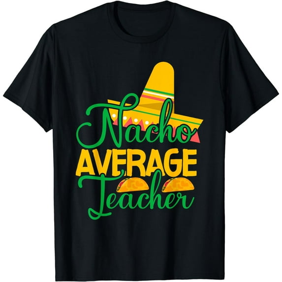 Nacho Average Teacher Love Funny Tacos T-Shirt