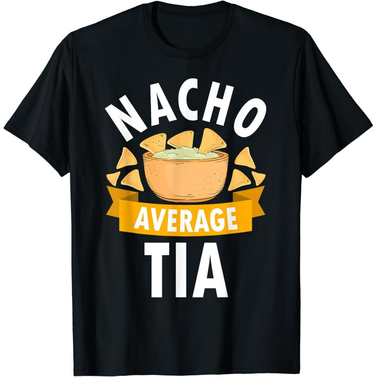 Nacho Average Tia Shirt Cinco De Mayo T-Shirt Funny Gifts Nacho Average Tia Shirt Cinco De Mayo T-Shirt Funny Gifts