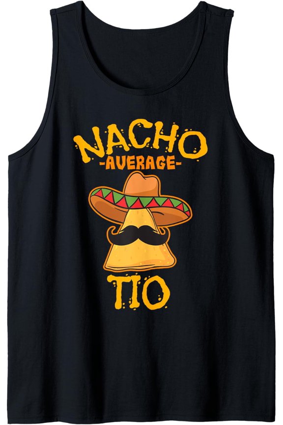 Nacho Average Tio Mexican Dish Uncle Cinco De Mayo Tank Top Size S-3XL