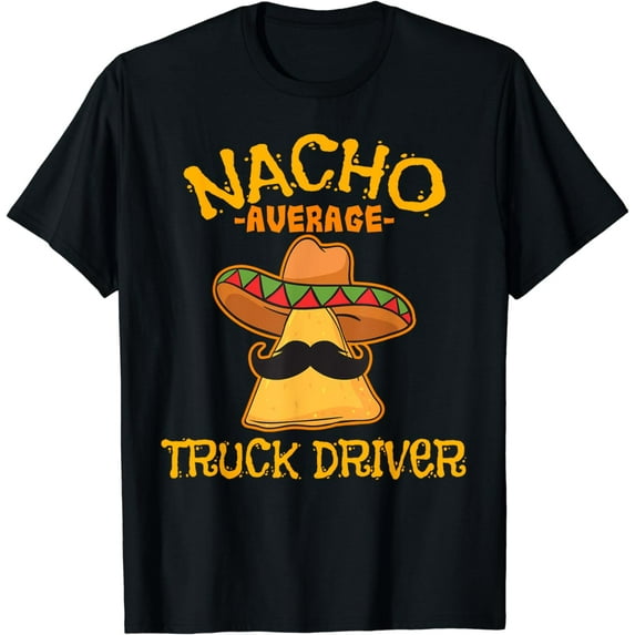 Nacho Average Truck Driver Mexican Cinco De Mayo Fiesta T-Shirt