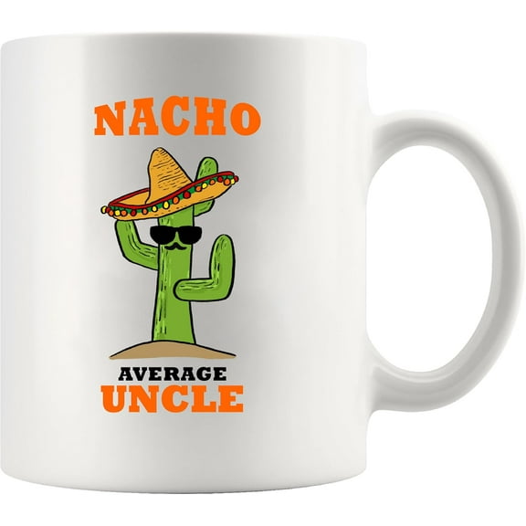 Nacho Average Uncle Gift From Niece Nephew Brother Sister Family Fathers Day For New Uncles Guncles Funcles Tio Bearded Uncle Ceramic Mug 11 oz White