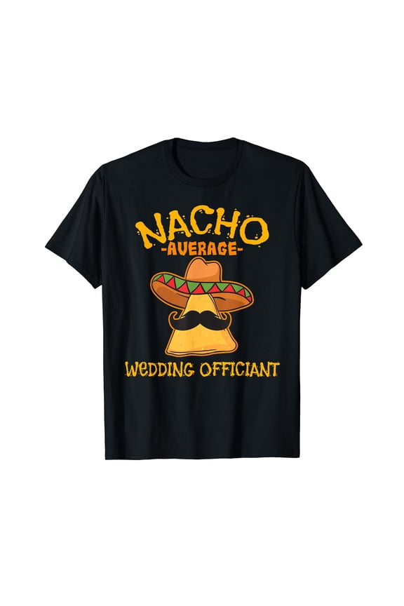 Nacho Average Wedding Officiant Mexican Cinco De Mayo Fiesta T-Shirt