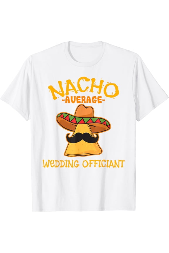 Nacho Average Wedding Officiant Mexican Cinco De Mayo Fiesta T-Shirt