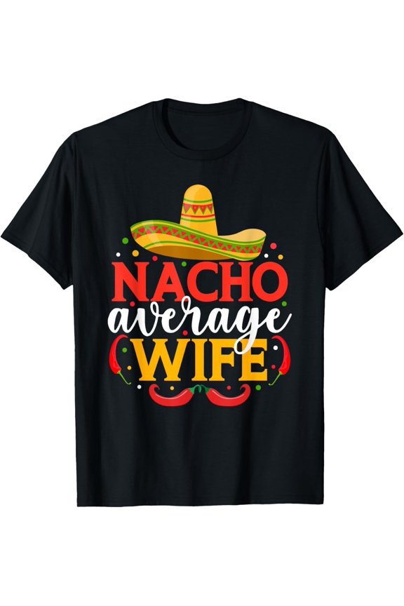 Nacho Average Wife Funny Mexican Cinco De Mayo T-Shirt
