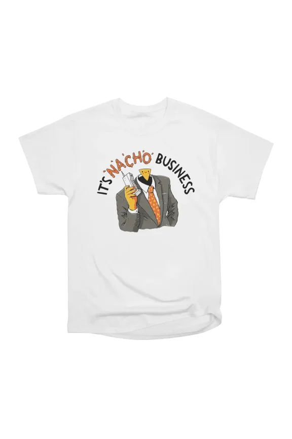 Nacho Business T-Shirt Tee Gift For Him Merch For Her Apparel For Friend