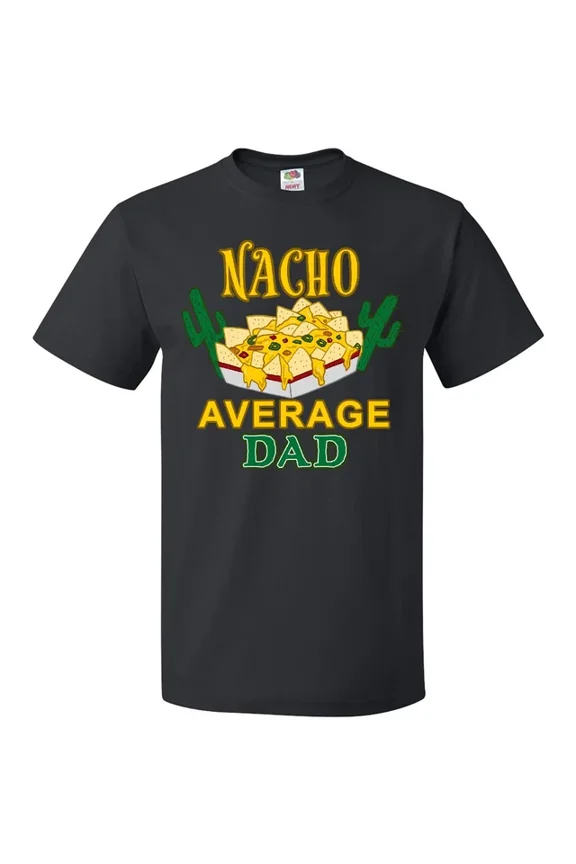 Nacho Chips-Nacho Average Dad T-Shirt Fathers Day Nachos Taco Food S-5XL Birthday Gifts; For Men & Women, Vintage Birthday Gift