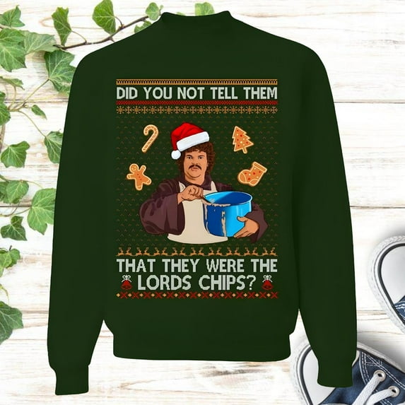 Nacho Libre Meme Ugly Sweater, Did You Not Tell Them That They Were The Lords Chips Christmas Ugly Sweatshirt, Christmas Gifts Party 2025 Tee,Forest Green Color,Size M