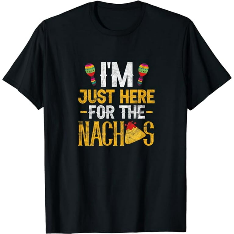 I'm Just Here For The Nachos Shirt I'm Just Here For The Nachos Shirt