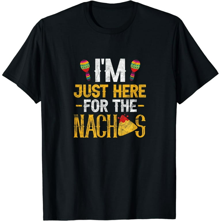 I'm Just Here For The Nachos Shirt