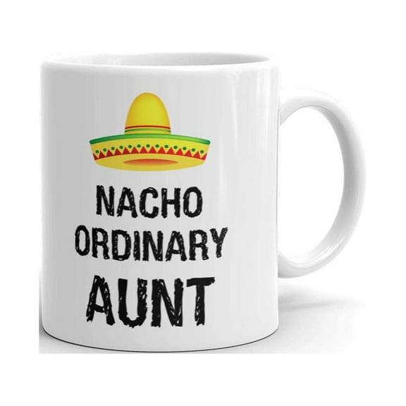 Nacho Ordinary Aunt Coffee Tea Ceramic Mug Office Work Cup Gift 11 oz