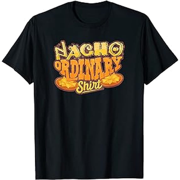 Nacho Ordinary Shirt - Sharp Intelligent Funny Tasty T-Shirt