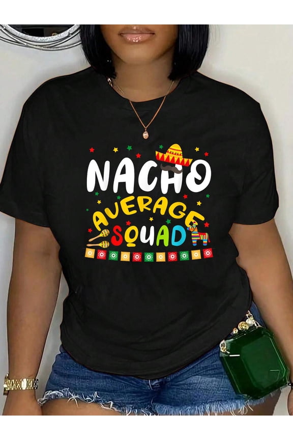 Nacho Squad Average Funny Cinco Relaxed Fit Classic Comfort Cotton T-Shirt Women's Men's Graphic Tee Crew Neck summer vacation Tops