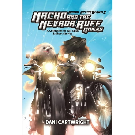 Nacho and the Nevada Ruff Riders: A Collection of Tall Tales & Short Stories, (Paperback)