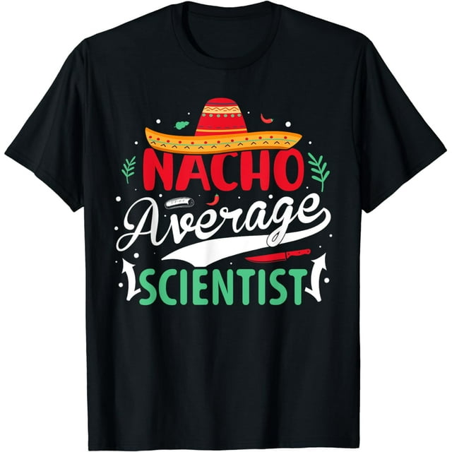 Nacho average Scientist T-Shirt