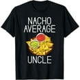 thumbnail image 1 of Nacho average Uncle Snack Food Mexican T-Shirt, 1 of 2