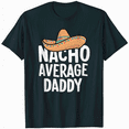 thumbnail image 1 of Nacho average daddy for Cinco de Mayo dad and fathers day T-Shirt, 1 of 5