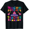 thumbnail image 1 of Nacho average teacher for Cinco de Mayo school costume T-Shirt, 1 of 4