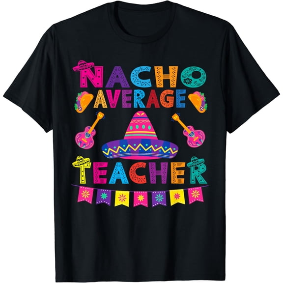 Nacho average teacher for Cinco de Mayo school costume T-Shirt