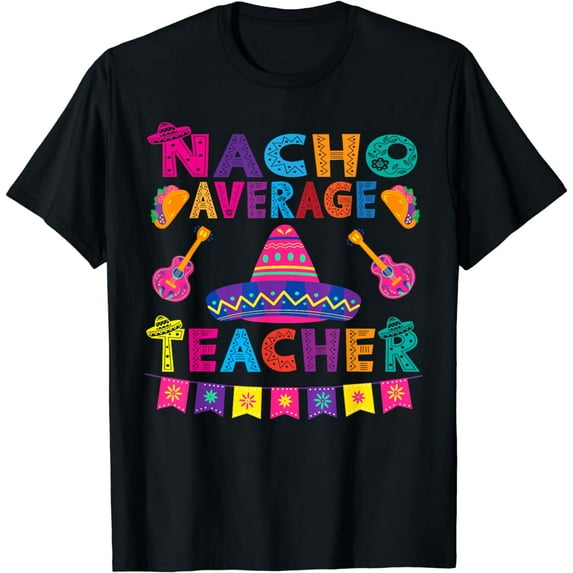 Nacho average teacher for Cinco de Mayo school costume T-Shirt