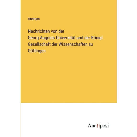 Nachrichten von der Georg-Augusts-Universit?t und der K?nigl. Gesellschaft der Wissenschaften zu G?ttingen
