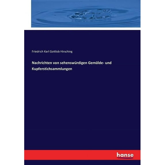 Nachrichten von sehenswürdigen Gemälde- und Kupferstichsammlungen, (Paperback)