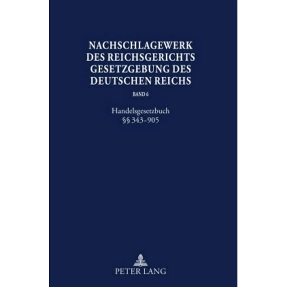 Nachschlagewerk Des Reichsgerichts - Gesetzgebung Des Deutsc: Nachschlagewerk des Reichsgerichts - Gesetzgebung des Deutschen Reichs: Handelsgesetzbuch §§ 343-905 (Hardcover)