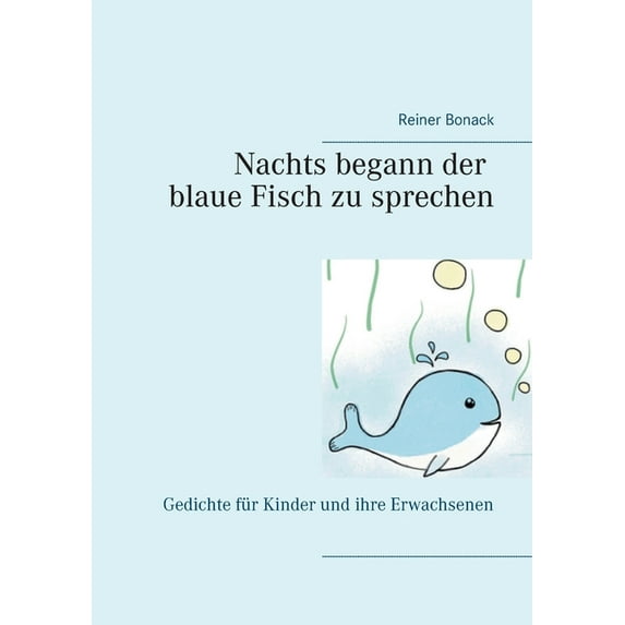 Nachts begann der blaue Fisch zu sprechen: Gedichte für Kinder und ihre Erwachsenen, (Paperback)