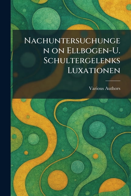 Nachuntersuchungen on ellbogen-u. Schultergelenks Luxationen, (Paperback)