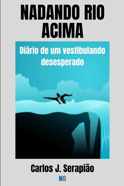 Nadando Rio Acima: DiÃ¡rio de um vestibulando desesperado, (Paperback)