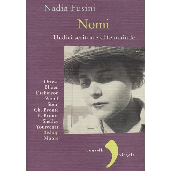 Nadia Fusini Nomi. Undici scritture al femminile. Blixen, Dickinson, Wolf, Stein, C (Paperback)