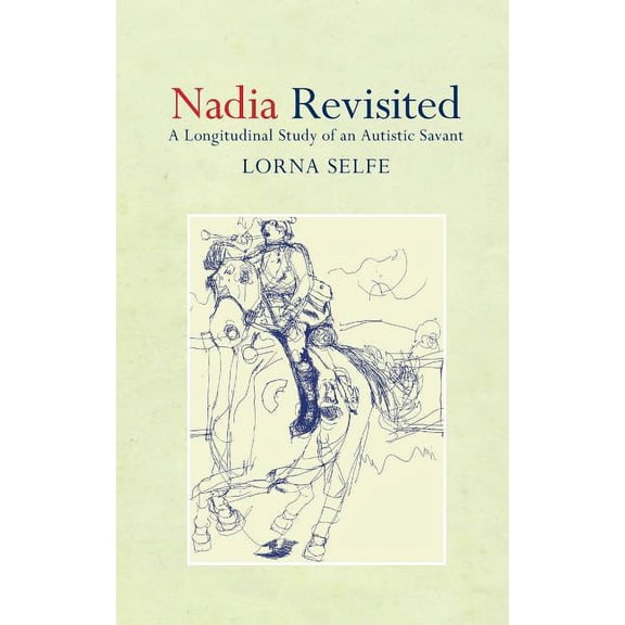 Nadia Revisited: A Longitudinal Study of an Autistic Savant, (Hardcover)