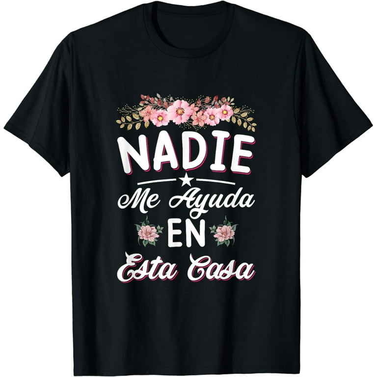 Nadie Me Ayuda En Esta Casa - Spanish T-Shirt Nadie Me Ayuda En Esta Casa - Spanish T-Shirt