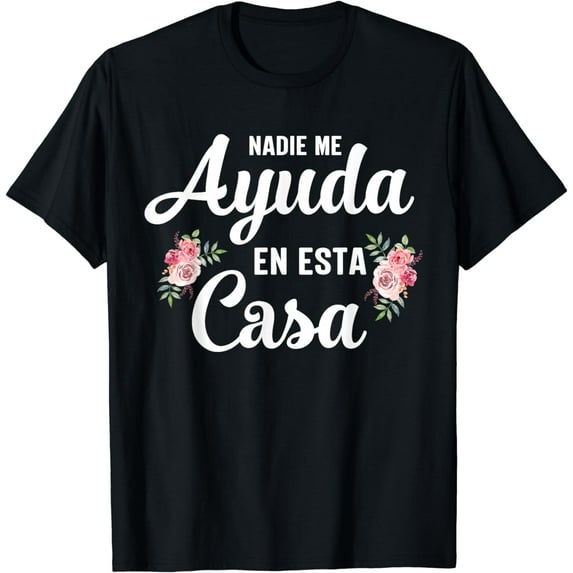 Nadie Me Ayuda En Esta Casa Spanish Mom Funny Mothers Day T-Shirt